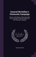 General Mcclellan's Peninsula Campaign: Review Of The Report Of The Committee On The Conduct Of The War Relative To The Peninsula Campaign 1018175423 Book Cover