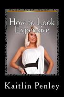 How to Look Chic & Spectacular: Tips & Secrets for Looking Flawless 1484935586 Book Cover