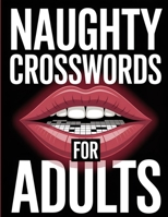 Naughty Crossword for Adults: 101 Explicit, Spicy and Dirty Crossword Puzzles - An Adult Activity Book Packed with Adult Humor, Kinky Themes and Sexy 191929516X Book Cover