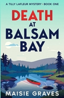 Death at Balsam Bay (A Tilly Lafleur Mystery) 1739069951 Book Cover