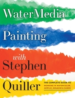 Watermedia Painting with Stephen Quiller: The Complete Guide to Working in Watercolor, Acrylics, Gouache, and Casein 0823096882 Book Cover
