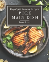 Oops! 365 Yummy Pork Main Dish Recipes: A Yummy Pork Main Dish Cookbook for All Generation B08GRSL8PB Book Cover