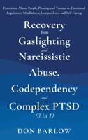 Recovery from Gaslighting & Narcissistic Abuse, Codependency & Complex PTSD (3 in 1): Emotional Abuse, People-Pleasing and Trauma vs. Emotional Regulation, Mindfulness, Independence and Self-Caring 1990302106 Book Cover