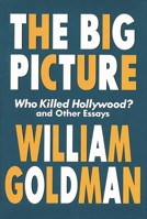 The Big Picture: Who Killed Hollywood? and Other Essays 1557834067 Book Cover