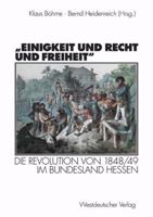 Einigkeit Und Recht Und Freiheit: Die Revolution Von 1848/49 Im Bundesland Hessen 3531133837 Book Cover