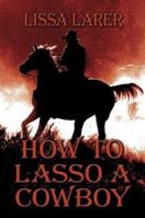 How to Lasso a Cowboy 1413703925 Book Cover