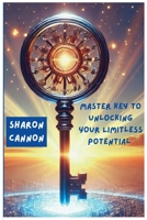 The Master Key to Unlocking Your Limitless Potential: The Master to Unlocking Your Limitless Potential (The Rise of the Crowned Trilogy) B0FH5WH9MY Book Cover
