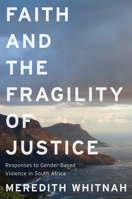Faith and the Fragility of Justice: Responses to Gender-Based Violence in South Africa 1978838638 Book Cover