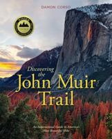 Discovering the John Muir Trail: An Inspirational Guide to America's Most Beautiful Hike 1493031244 Book Cover