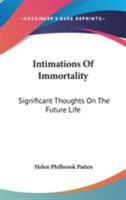 Intimations of Immortality; Significant Thoughts on the Future Life 1162924861 Book Cover