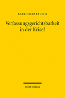 Verfassungsgerichtsbarkeit in Der Krise?: Deutschland, Europa, Nord- Und Sudamerika 3161608631 Book Cover