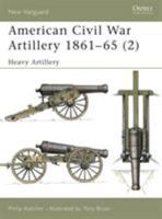 American Civil War Artillery 1861-65 (2): Heavy Artillery 1841762199 Book Cover