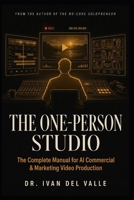 The One-Person Studio: The complete manual for AI commercial and marketing video production. B0H9C9B6MN Book Cover