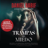 Las Trampas del Miedo: Una Visita a Las Dimensiones Biológicas, Psicológicas Y Espirituales Para Desmantelar El Temor Paralizante Y La Tiraní B0C63BYPJW Book Cover