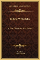 Riding With Reka: A Tale Of Horses And Ponies 1432516159 Book Cover