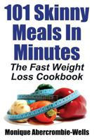 101 Skinny Meals in Minutes: The Fast Weight Loss Cookbook 1936828405 Book Cover