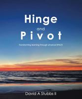 Hinge and Pivot - Transforming learning through physical SPACE 1733875042 Book Cover