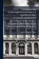 Tratado De Contabilidad Para La Estructura, Comprobación Y Justificación De Las Cuentas Provinciales De La Laciende Pública 114917076X Book Cover