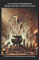 Curso Iniciado de Palo Mayombe: Bilongos, Mpungos y Sabiduría Ancestral (Spanish Edition) B0F7LXX63H Book Cover