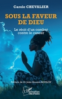 Sous la faveur de Dieu: Le récit d’un combat contre le cancer (Harmattan Côte-d'Ivoire) (French Edition) 2336595419 Book Cover