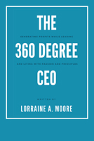 The 360 Degree CEO: Generating Profits While Leading and Living with Passion and Principles 1631575171 Book Cover