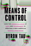 Means of Control: How the Hidden Alliance of Tech and Government Is Creating a New American Surveillance State 0593443225 Book Cover