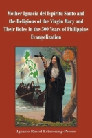 Mother Ignacia del Espíritu Santo and the Religious of the Virgin Mary and Their Roles in the 500 Years of Philippine Evangelization 1639030506 Book Cover