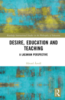 Desire, Education and Teaching: A Lacanian Perspective (Routledge International Studies in the Philosophy of Education) 1032826401 Book Cover