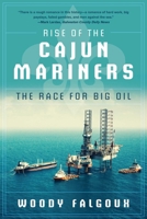 Rise of the Cajun Mariners: The Race for Big Oil 0979292018 Book Cover