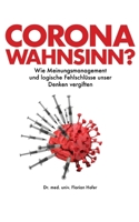 Corona Wahnsinn?: Wie Meinungsmanagement und logische Fehlschl?sse unser Denken vergiften 375575116X Book Cover