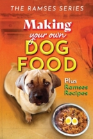 Making Your Own Homemade Dog Food: Compiled with Scientific Guidance, and Common Sense (The Ramses Series) B0CPMBMP83 Book Cover