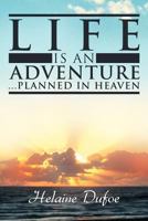 Life Is an Adventure ... Planned in Heaven 1452562490 Book Cover