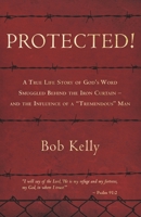 Protected!: A True Life Story of God's Word Smuggled Behind the Iron Curtain – and the Influence of a "Tremendous" Man 1949033082 Book Cover