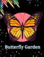 Butterfly Garden: Beautiful Butterflies and Flowers Patterns for Relaxation, Fun, and Stress Relief (Adult Coloring Books - Art Therapy for The Mind) 1099507219 Book Cover