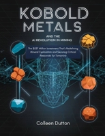 KoBold Metals and the AI Revolution in Mining: The $537 Million Investment That's Redefining Mineral Exploration and Securing Critical Resources for Tomorrow B0DS7F95JT Book Cover