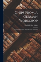 Chips From a German Workshop: Essays On Literature, Biography, and Antiquities 1018478949 Book Cover