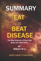 Summary: Eat to Beat Disease: The New Science of How Your Body Can Heal Itself By William W. Li 1096636336 Book Cover