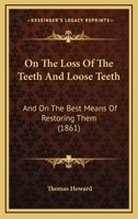 On the Loss of the Teeth and on the Best Means of Restoring Them 1245328093 Book Cover