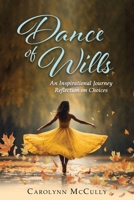 Dance of Wills: An Inspirational Journey Reflection on Choices 1967776415 Book Cover