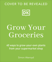 Grow Your Groceries: 40 Ways to Grow-Your-Own Plants from Your Supermarket Shop 0593959957 Book Cover