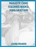 Realistic Cars Coloring books: Ford Mustang (Beautiful Car Coloring Books) 1792141653 Book Cover