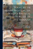 Poems by Sir Henry Wotton, Sir Walter Raleigh, and Others, Ed. by J. Hannah 1021274038 Book Cover