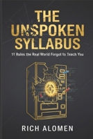 The Unspoken Syllabus: 11 Rules the Real World Forgot to Teach You B0GS4S99YQ Book Cover