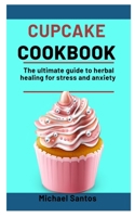 Cupcake Cookbook: Learn How To Make Simple, Tasty, Delicious And Easy Cupcakes For Any Occasion B08P1CFHV6 Book Cover