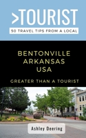 Greater Than a Tourist- Bentonville Arkansas USA: 50 Travel Tips from a Local B08GLSWTF1 Book Cover