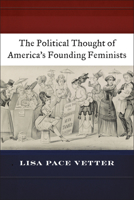 The Political Thought of America's Founding Feminists 1479853348 Book Cover