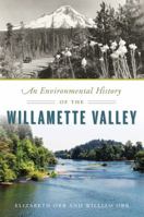 An Environmental History of the Willamette Valley 1467141461 Book Cover
