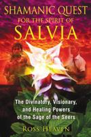 Shamanic Quest for the Spirit of Salvia: The Divinatory, Visionary, and Healing Powers of the Sage of the Seers 1620550008 Book Cover