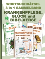 WORTSUCHRÄTSEL 3 in 1 SAMMELBAND KRANKENPFLEGE, GLÜCK und BIBELVERSE: Rätsel Rätselbuch Suchsel Worträtsel Pfleger Krankenpfleger Krankenpflegerin ... Geschenk Mitbrings 3754396560 Book Cover