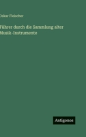 Führer durch die Sammlung alter Musik-Instrumente 3368499718 Book Cover